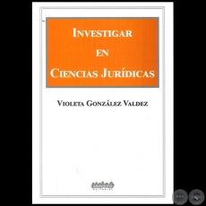 INVESTIGAR EN CIENCIAS JURDICAS - Autora: VIOLETA GONZLEZ VALDEZ - Ao 2023